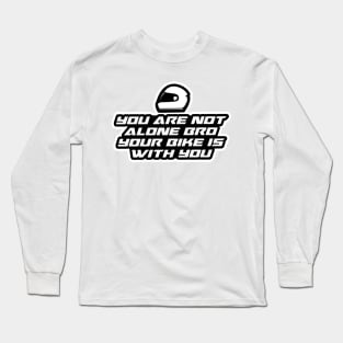 You are not alone bro your bike is with you - Inspirational Quote for Bikers Motorcycles lovers Long Sleeve T-Shirt